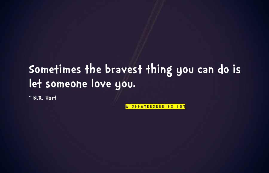 Bravery And Love Quotes By N.R. Hart: Sometimes the bravest thing you can do is