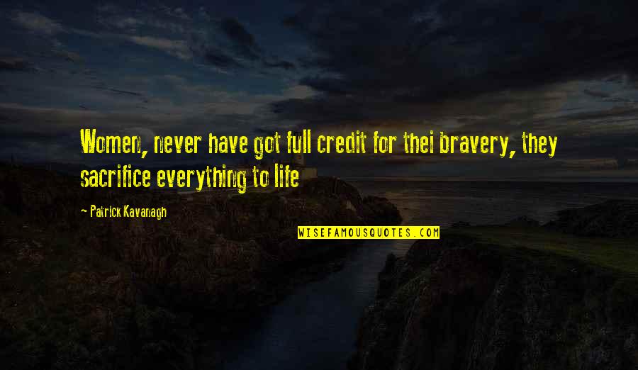 Bravery And Sacrifice Quotes By Patrick Kavanagh: Women, never have got full credit for thei