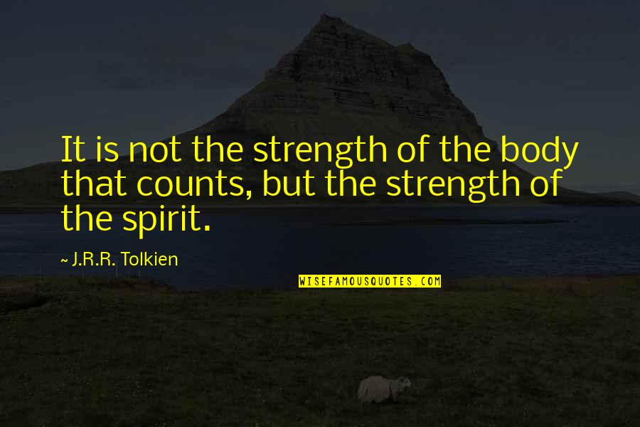 Bravery And Strength Quotes By J.R.R. Tolkien: It is not the strength of the body