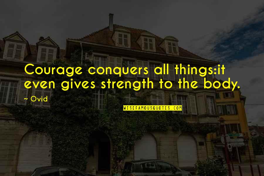 Bravery And Strength Quotes By Ovid: Courage conquers all things:it even gives strength to