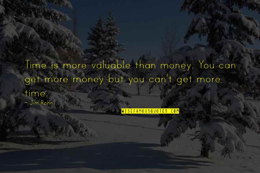 Bravery And Truth Quotes By Jim Rohn: Time is more valuable than money. You can