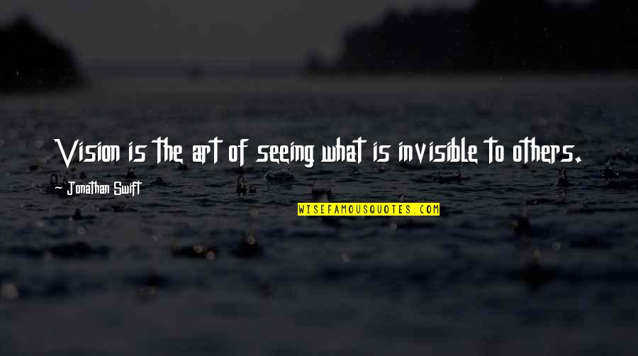 Bravery In The Things They Carried Quotes By Jonathan Swift: Vision is the art of seeing what is Bravery In The Things They Carried Quotes By Jonathan Swift: Vision is the art of seeing what is