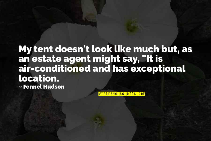 Bravery In Tkam Quotes By Fennel Hudson: My tent doesn't look like much but, as Bravery In Tkam Quotes By Fennel Hudson: My tent doesn't look like much but, as