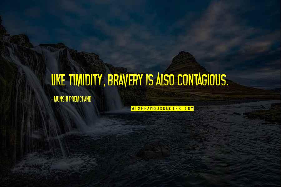 Bravery Is Quotes By Munshi Premchand: Like timidity, bravery is also contagious.