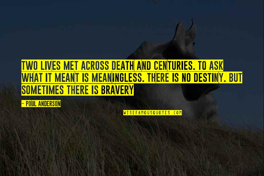 Bravery Is Quotes By Poul Anderson: Two lives met across death and centuries. To