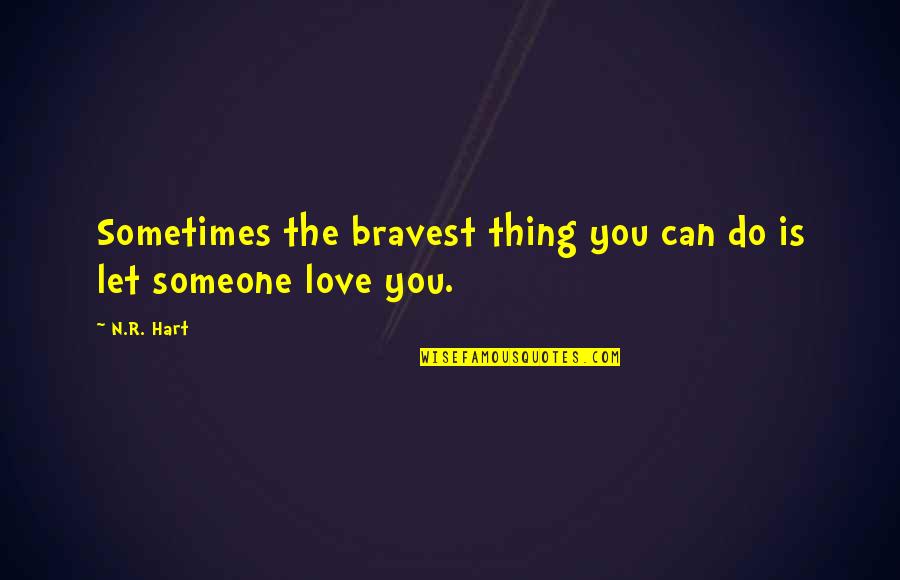 Bravery Love Quotes By N.R. Hart: Sometimes the bravest thing you can do is