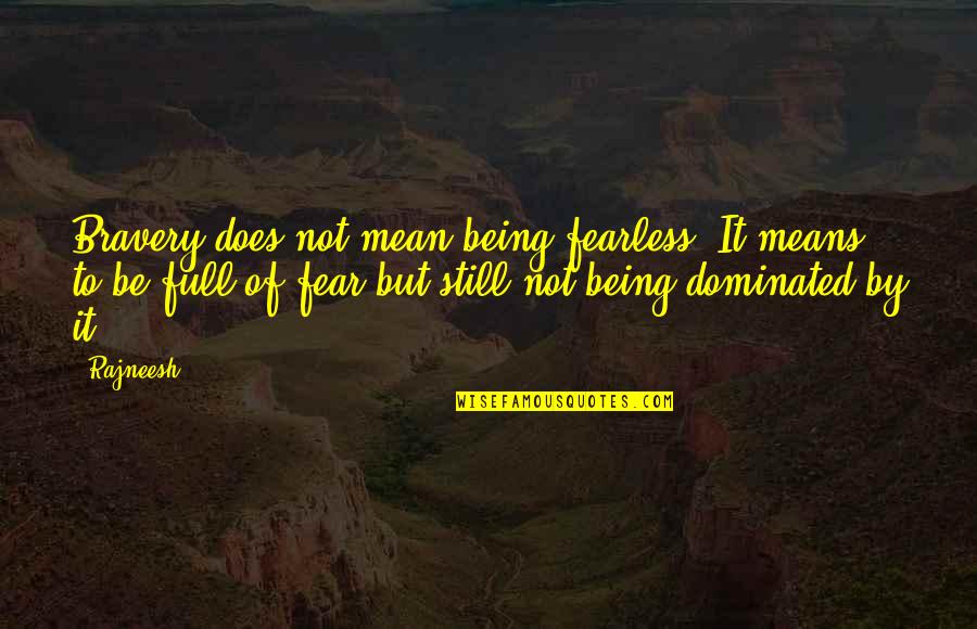 Bravery Love Quotes By Rajneesh: Bravery does not mean being fearless. It means