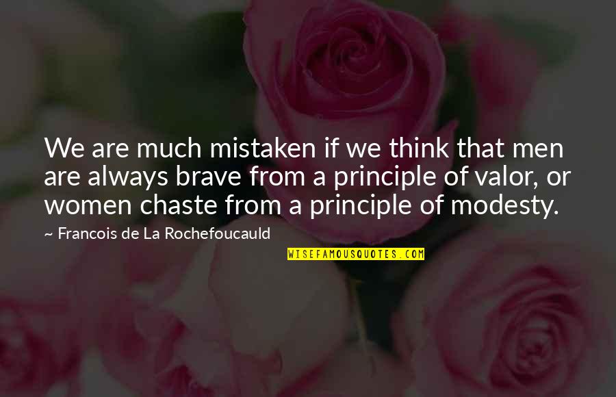 Bravery Quotes By Francois De La Rochefoucauld: We are much mistaken if we think that