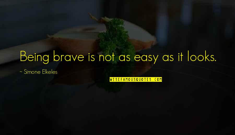 Bravery Quotes By Simone Elkeles: Being brave is not as easy as it