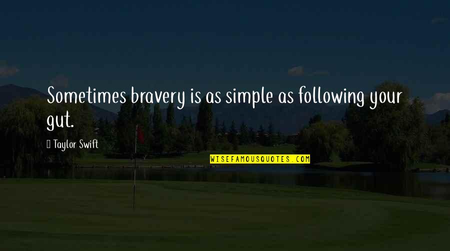 Bravery Quotes By Taylor Swift: Sometimes bravery is as simple as following your