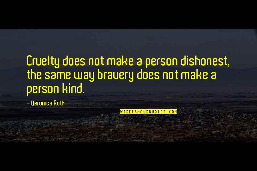 Bravery Quotes By Veronica Roth: Cruelty does not make a person dishonest, the