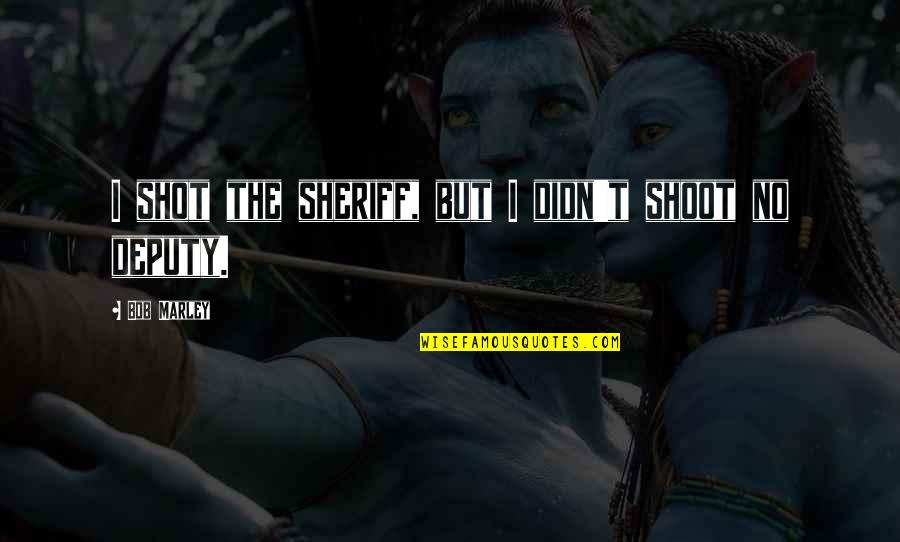 Bravery Thematic Statement Quotes By Bob Marley: I shot the sheriff, but I didn't shoot Bravery Thematic Statement Quotes By Bob Marley: I shot the sheriff, but I didn't shoot