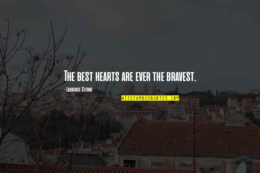 Bravest Heart Quotes By Laurence Sterne: The best hearts are ever the bravest.