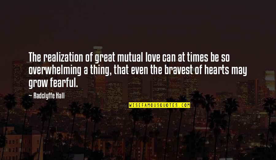 Bravest Heart Quotes By Radclyffe Hall: The realization of great mutual love can at