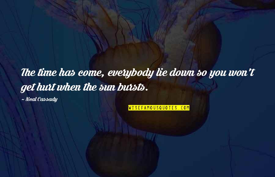 Bravest Woman Quotes By Neal Cassady: The time has come, everybody lie down so