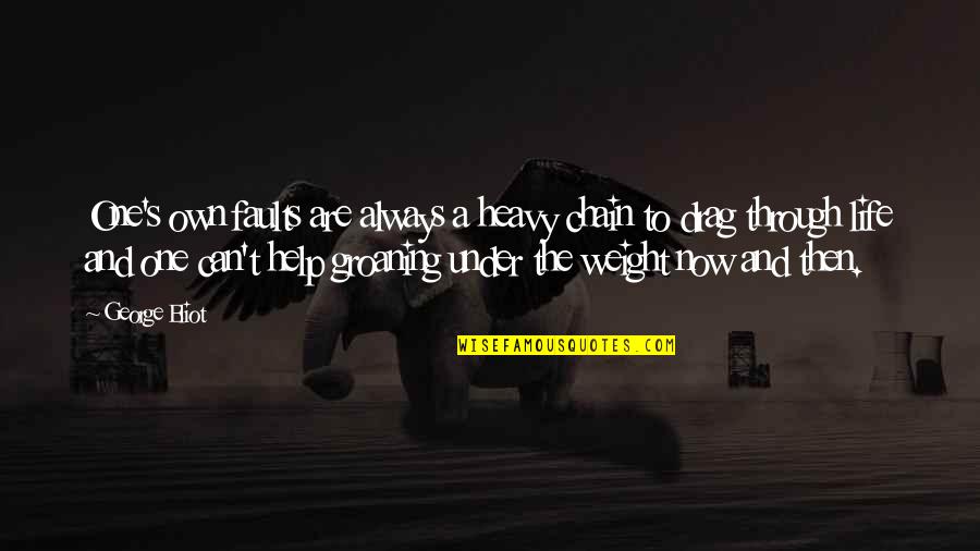 Bravetti Appliances Quotes By George Eliot: One's own faults are always a heavy chain Bravetti Appliances Quotes By George Eliot: One's own faults are always a heavy chain