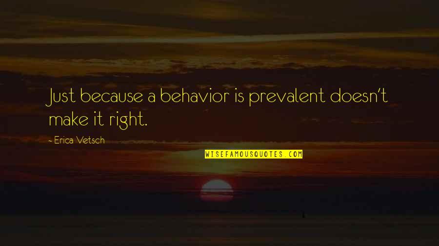 Bravetti Pressure Quotes By Erica Vetsch: Just because a behavior is prevalent doesn't make Bravetti Pressure Quotes By Erica Vetsch: Just because a behavior is prevalent doesn't make