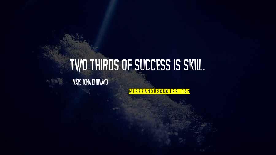 Bravetti Pressure Quotes By Matshona Dhliwayo: Two thirds of success is skill.
