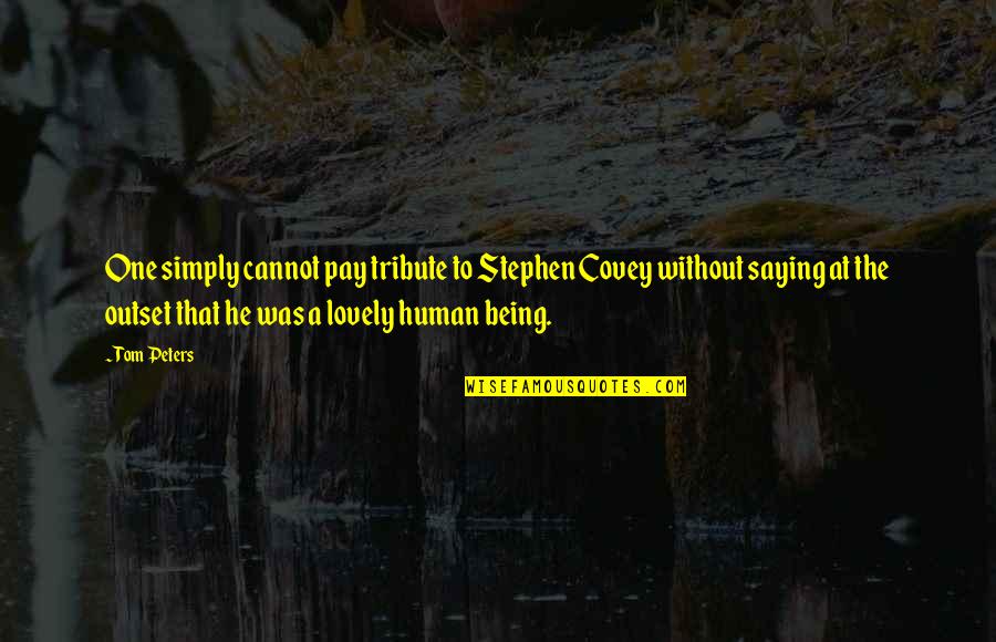 Braviant Quotes By Tom Peters: One simply cannot pay tribute to Stephen Covey