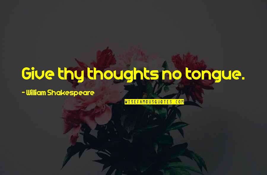Bravida Quotes By William Shakespeare: Give thy thoughts no tongue.