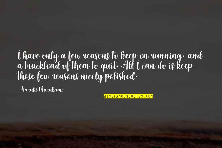 Bravman Bucknell Quotes By Haruki Murakami: I have only a few reasons to keep Bravman Bucknell Quotes By Haruki Murakami: I have only a few reasons to keep