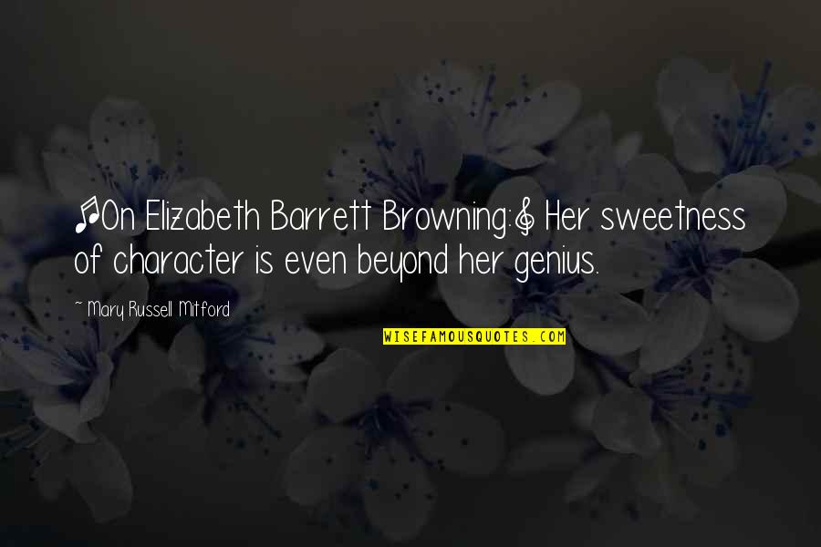 Bravoure Synonyme Quotes By Mary Russell Mitford: [On Elizabeth Barrett Browning:] Her sweetness of character