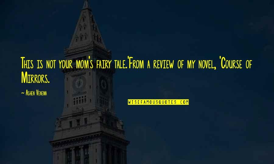 Brawer Hauptman Quotes By Ashen Venema: This is not your mom's fairy tale.'From a