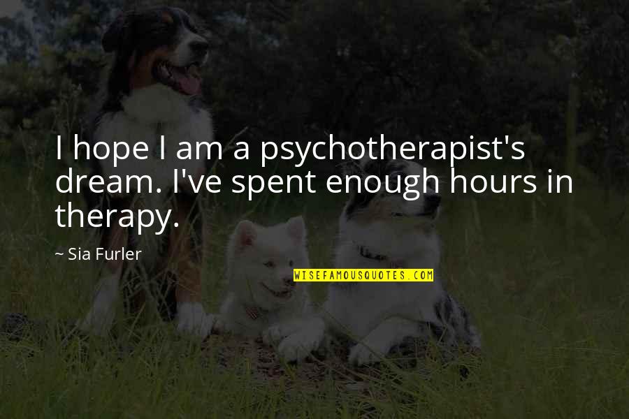 Brawijaya Language Quotes By Sia Furler: I hope I am a psychotherapist's dream. I've