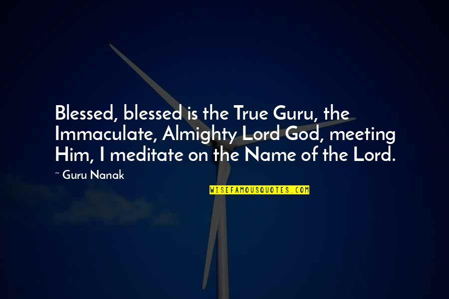 Brawled Quotes By Guru Nanak: Blessed, blessed is the True Guru, the Immaculate,