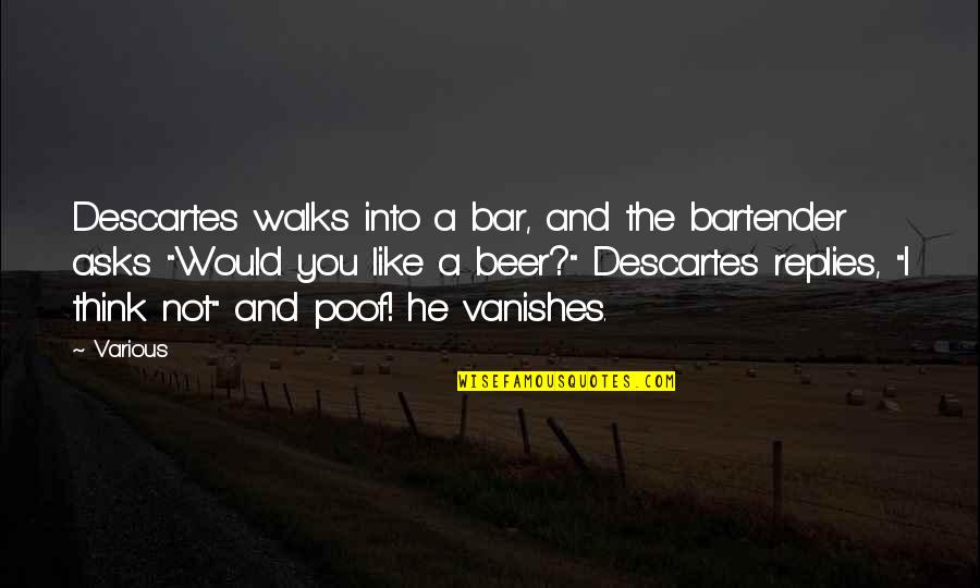 Brawler Yukon Quotes By Various: Descartes walks into a bar, and the bartender Brawler Yukon Quotes By Various: Descartes walks into a bar, and the bartender