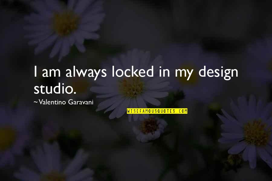 Brawndo Has Electrolytes Quotes By Valentino Garavani: I am always locked in my design studio.