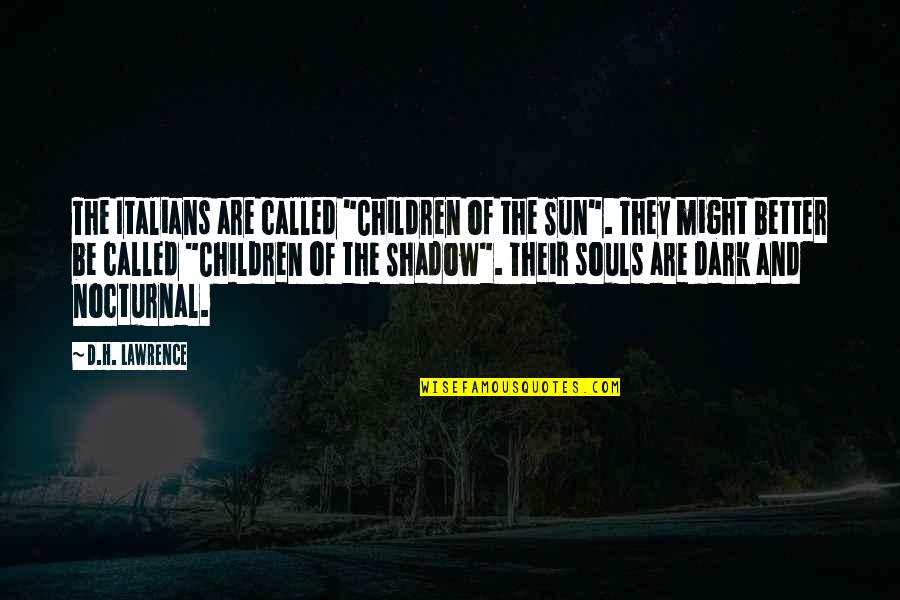 Brawns And Beauty Quotes By D.H. Lawrence: The Italians are called "Children of the Sun". Brawns And Beauty Quotes By D.H. Lawrence: The Italians are called "Children of the Sun".