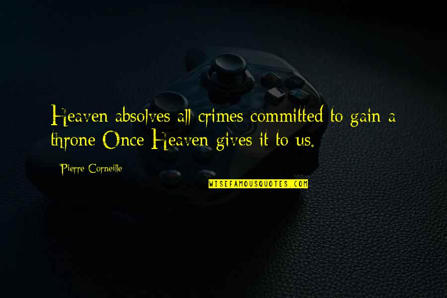 Brawns And Beauty Quotes By Pierre Corneille: Heaven absolves all crimes committed to gain a Brawns And Beauty Quotes By Pierre Corneille: Heaven absolves all crimes committed to gain a
