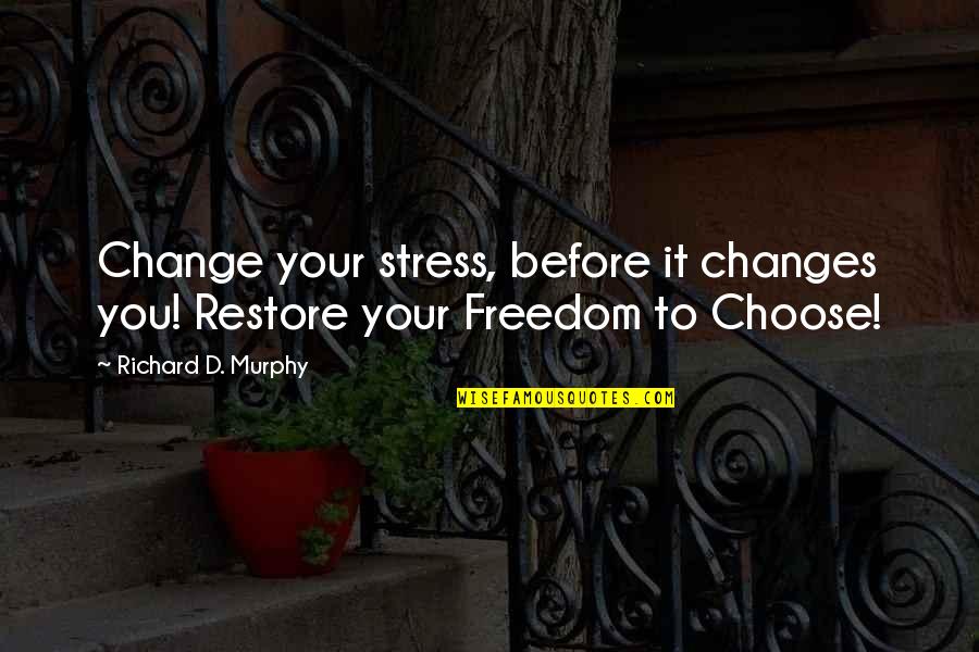 Brawns And Beauty Quotes By Richard D. Murphy: Change your stress, before it changes you! Restore Brawns And Beauty Quotes By Richard D. Murphy: Change your stress, before it changes you! Restore