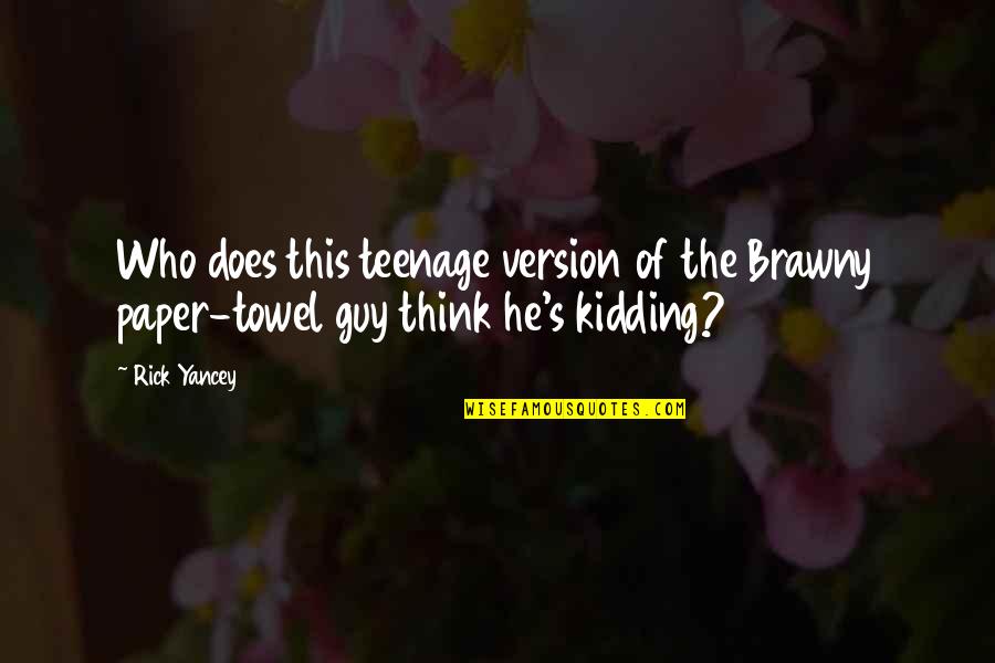 Brawny Quotes By Rick Yancey: Who does this teenage version of the Brawny