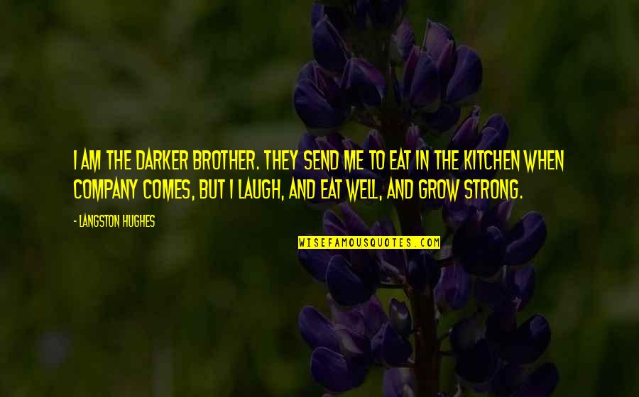 Brax Landing Quotes By Langston Hughes: I am the darker brother. They send me
