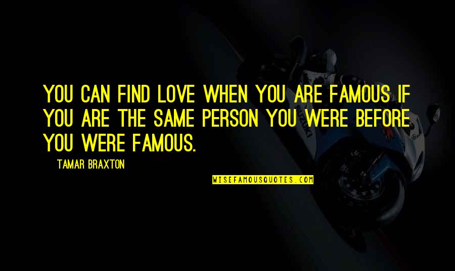 Braxton Quotes By Tamar Braxton: You can find love when you are famous