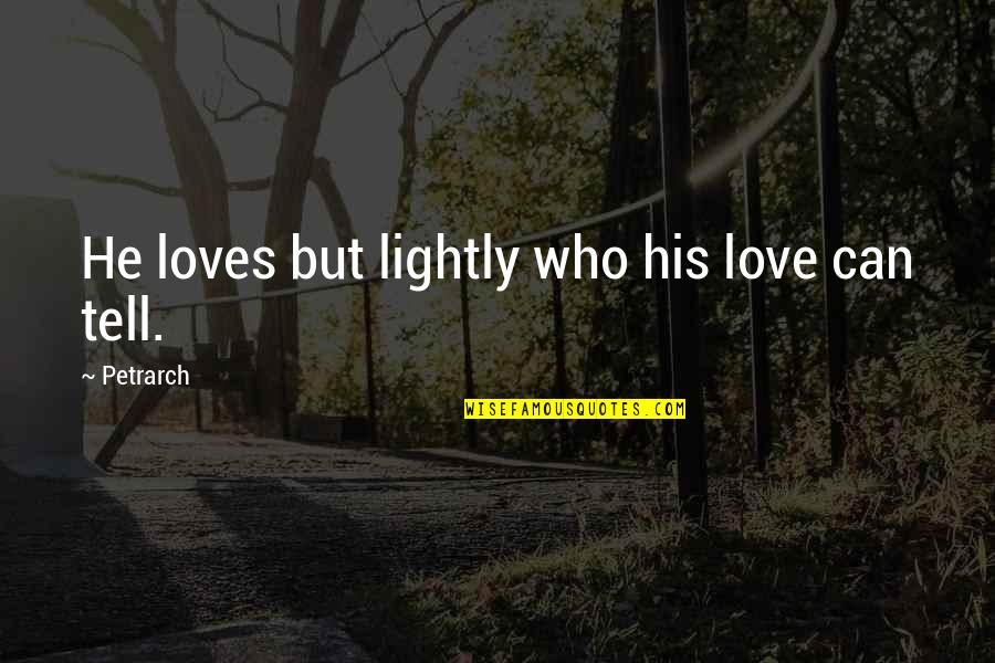 Braxus Solar Quotes By Petrarch: He loves but lightly who his love can Braxus Solar Quotes By Petrarch: He loves but lightly who his love can