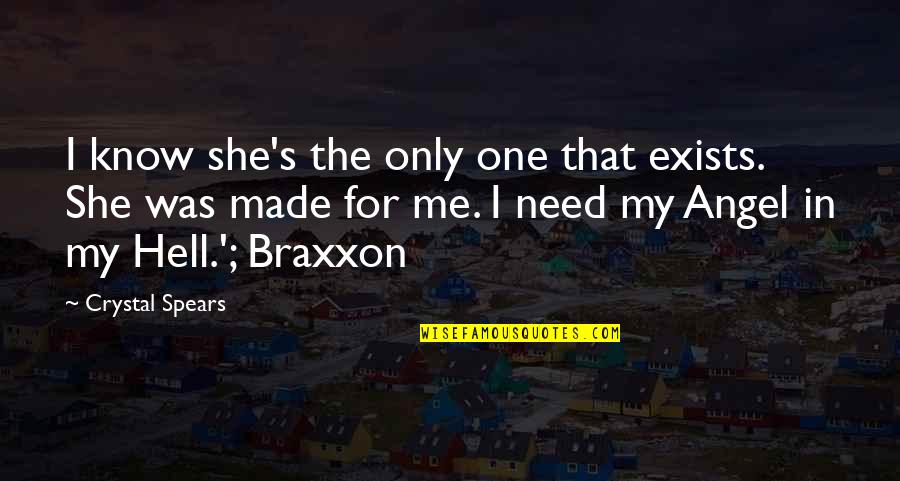 Braxxon Quotes By Crystal Spears: I know she's the only one that exists.