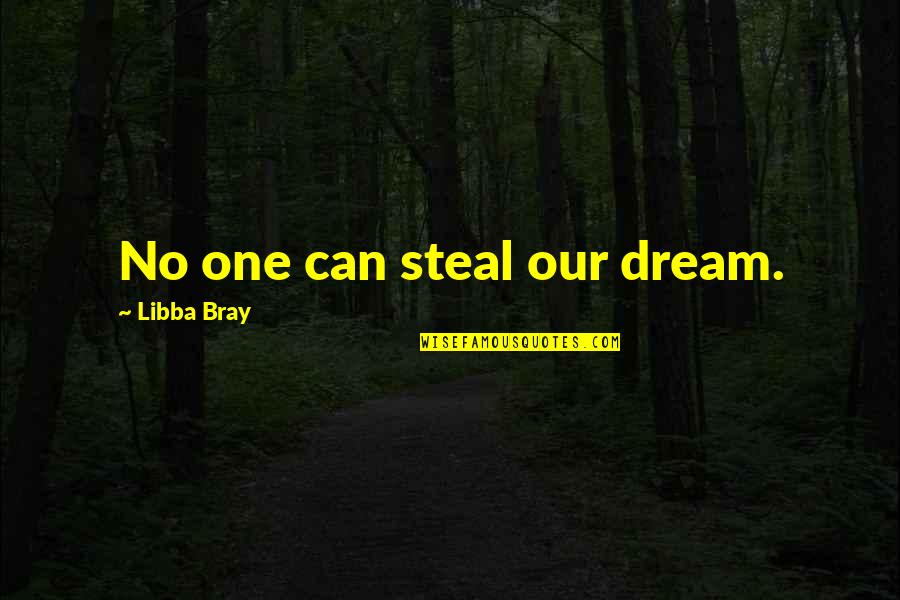 Bray Quotes By Libba Bray: No one can steal our dream.