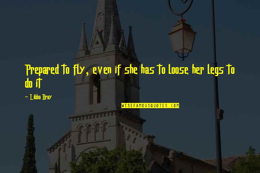 Bray Quotes By Libba Bray: Prepared to fly, even if she has to