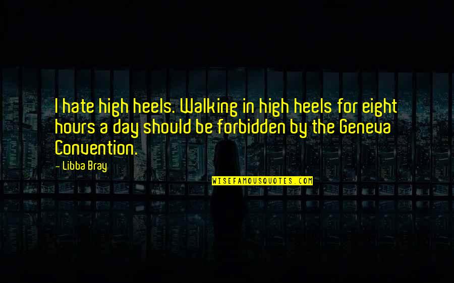 Bray Quotes By Libba Bray: I hate high heels. Walking in high heels