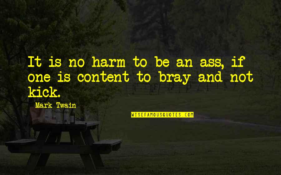 Bray Quotes By Mark Twain: It is no harm to be an ass,