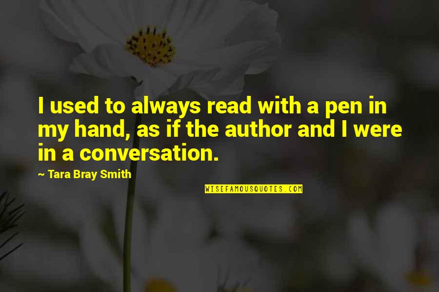 Bray Quotes By Tara Bray Smith: I used to always read with a pen