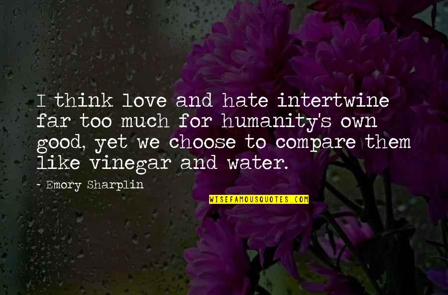 Bray Wyatt Famous Quotes By Emory Sharplin: I think love and hate intertwine far too Bray Wyatt Famous Quotes By Emory Sharplin: I think love and hate intertwine far too