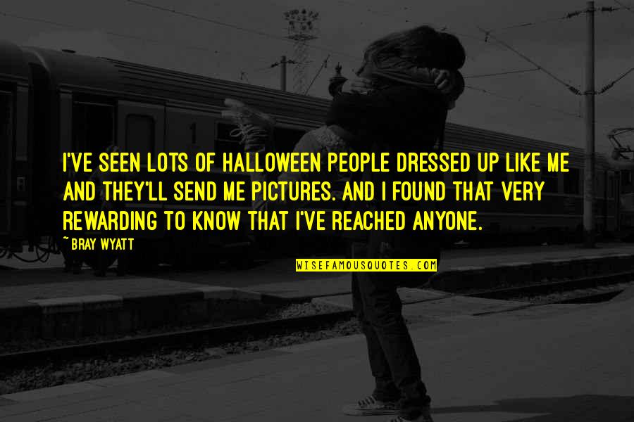 Bray Wyatt Quotes By Bray Wyatt: I've seen lots of Halloween people dressed up