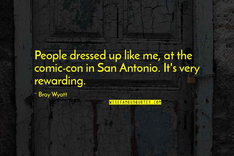 Bray Wyatt Quotes By Bray Wyatt: People dressed up like me, at the comic-con