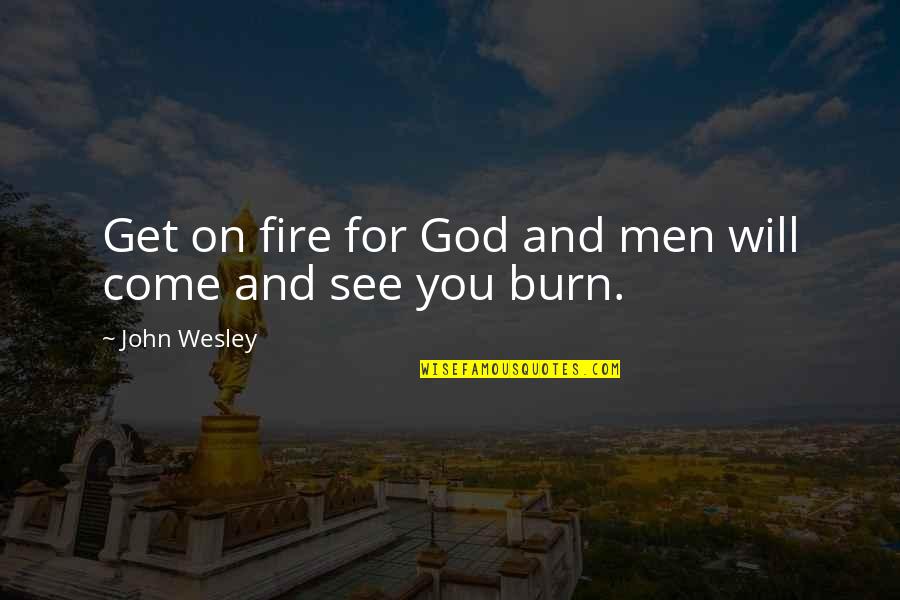 Brayam Healthcare Quotes By John Wesley: Get on fire for God and men will
