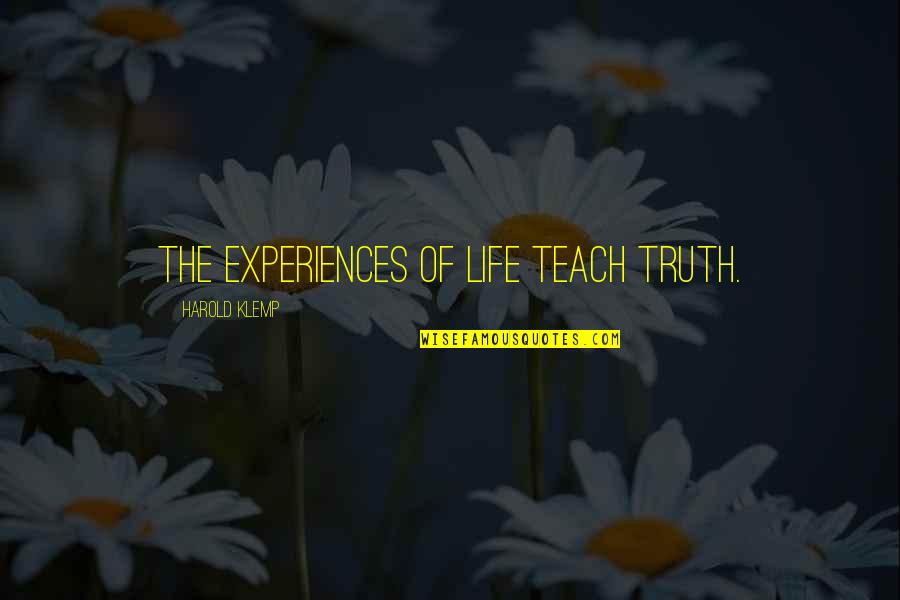 Brayan Quotes By Harold Klemp: The experiences of life teach truth. Brayan Quotes By Harold Klemp: The experiences of life teach truth.