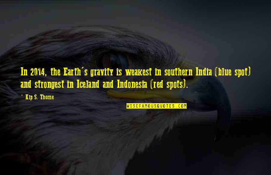 Braybrook Centre Quotes By Kip S. Thorne: In 2014, the Earth's gravity is weakest in Braybrook Centre Quotes By Kip S. Thorne: In 2014, the Earth's gravity is weakest in